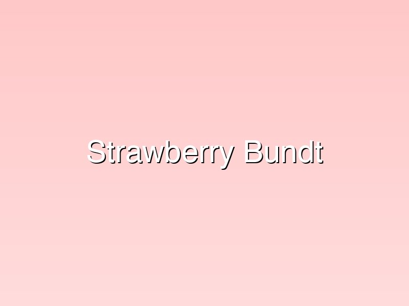 Strawberry Bundt Cake