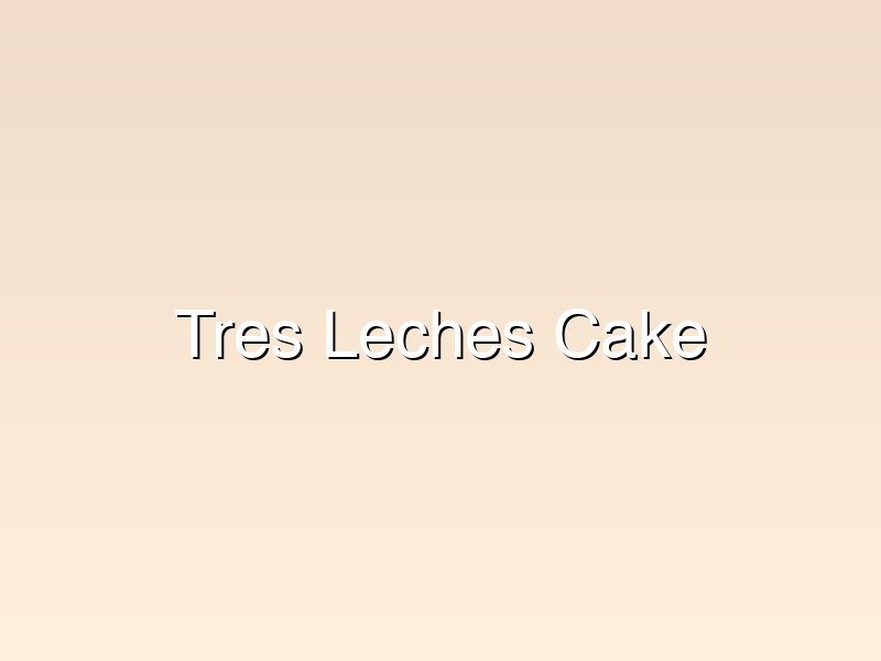 Tres Leches Cake